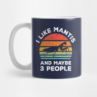 I Like Mantis and Maybe 3 People, Retro Vintage Sunset with Style Old Grainy Grunge Texture Mug